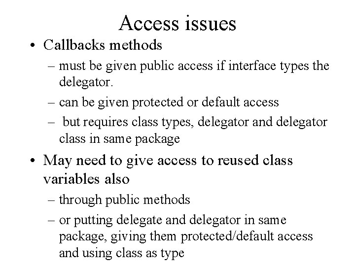 Access issues • Callbacks methods – must be given public access if interface types