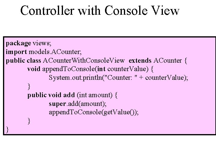 Controller with Console View package views; import models. ACounter; public class ACounter. With. Console.