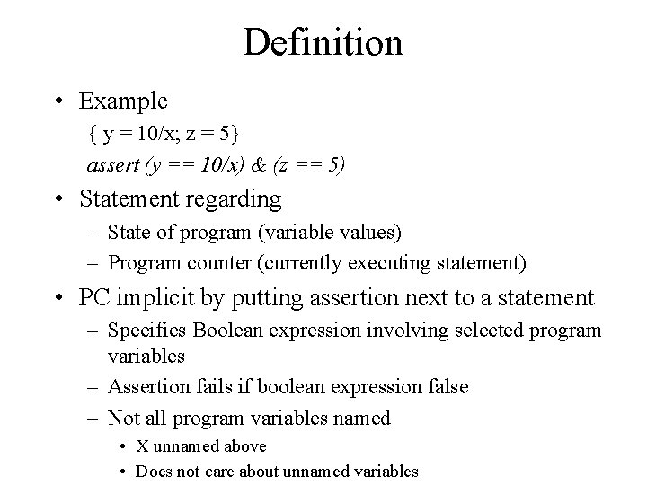 Definition • Example { y = 10/x; z = 5} assert (y == 10/x)