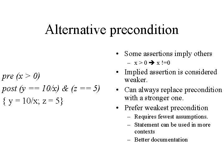 Alternative precondition • Some assertions imply others – x > 0 x !=0 pre