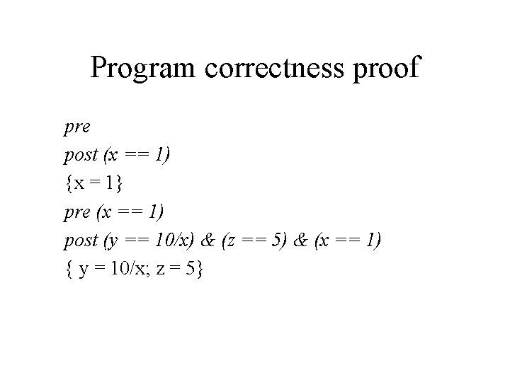 Program correctness proof pre post (x == 1) {x = 1} pre (x ==