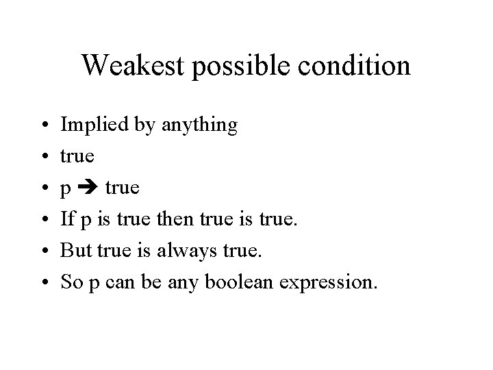 Weakest possible condition • • • Implied by anything true p true If p