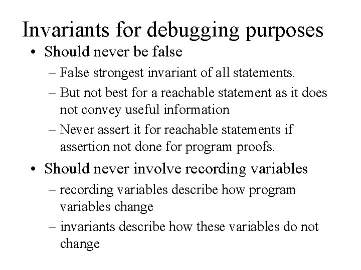 Invariants for debugging purposes • Should never be false – False strongest invariant of