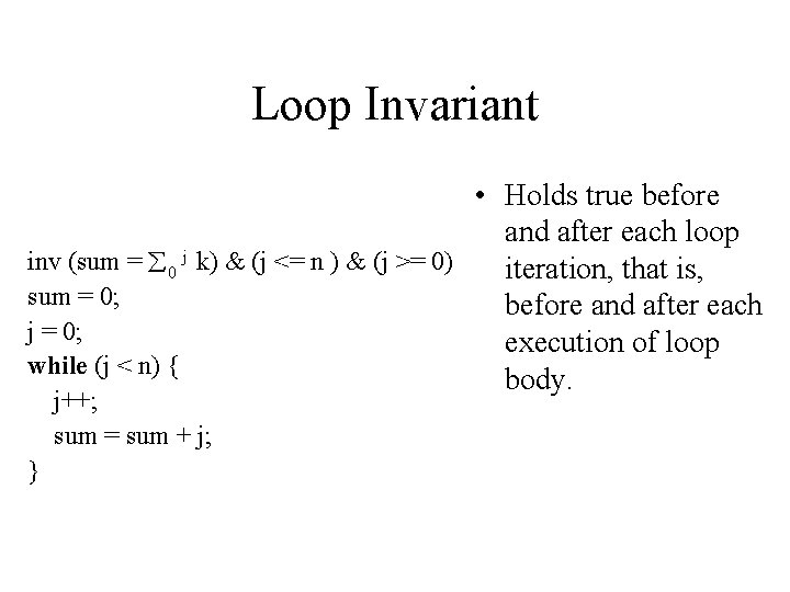 Loop Invariant • Holds true before and after each loop inv (sum = 0