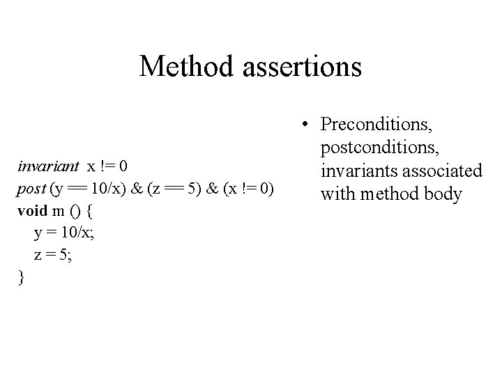 Method assertions invariant x != 0 post (y == 10/x) & (z == 5)