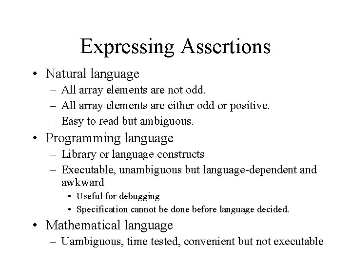 Expressing Assertions • Natural language – All array elements are not odd. – All