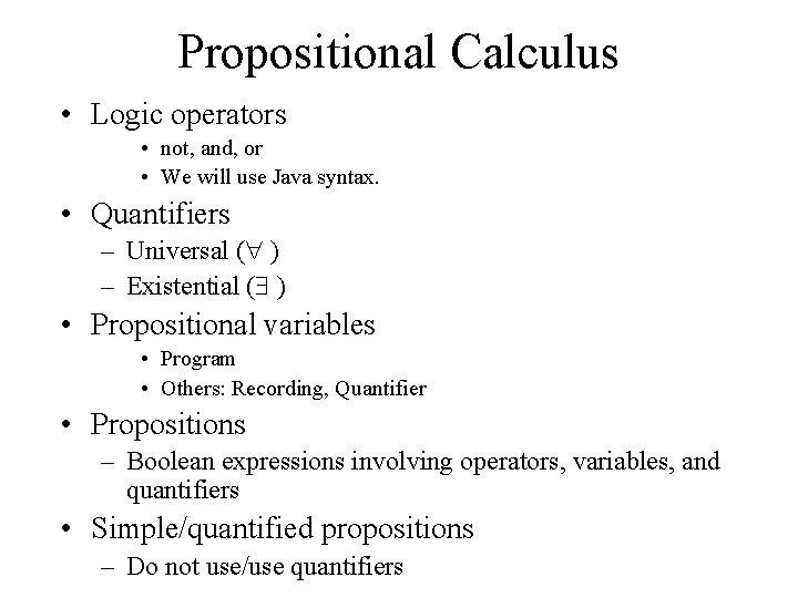 Propositional Calculus • Logic operators • not, and, or • We will use Java