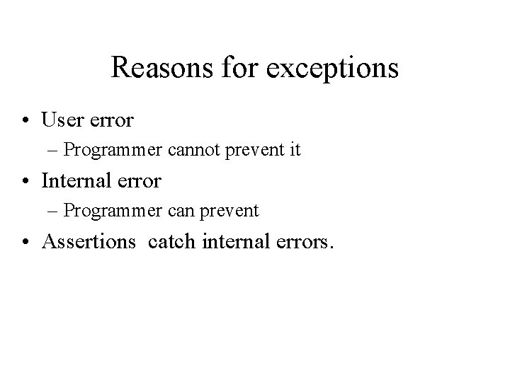 Reasons for exceptions • User error – Programmer cannot prevent it • Internal error