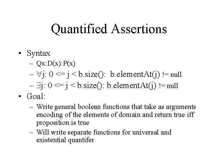 Quantified Assertions • Syntax – Qx: D(x): P(x) – j: 0 <= j <