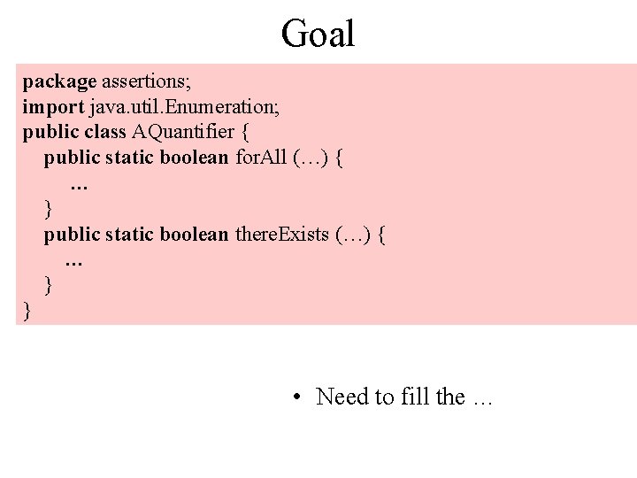 Goal package assertions; import java. util. Enumeration; public class AQuantifier { public static boolean