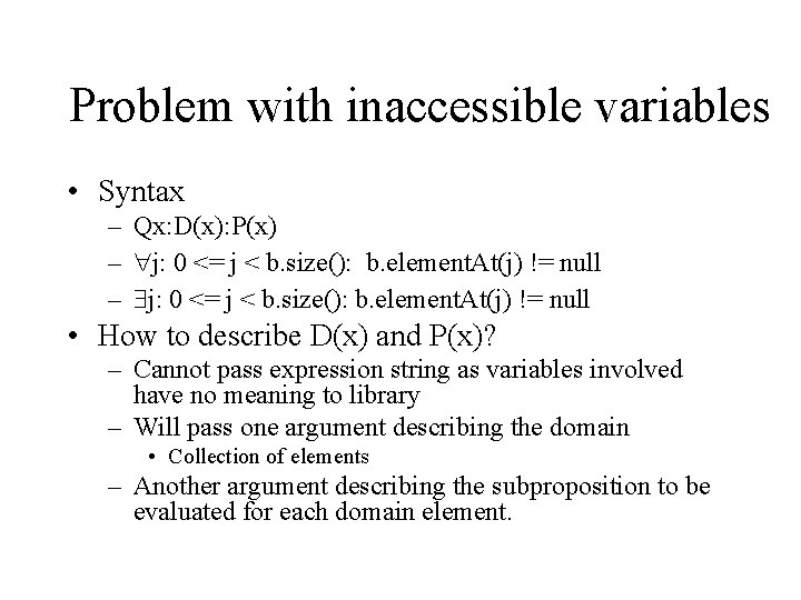 Problem with inaccessible variables • Syntax – Qx: D(x): P(x) – j: 0 <=