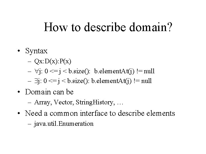 How to describe domain? • Syntax – Qx: D(x): P(x) – j: 0 <=