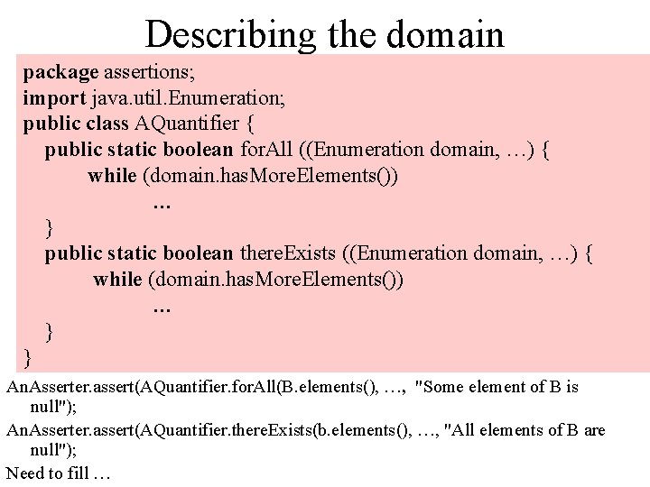 Describing the domain package assertions; import java. util. Enumeration; public class AQuantifier { public