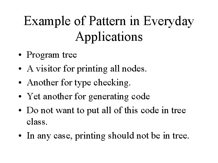 Example of Pattern in Everyday Applications • • • Program tree A visitor for