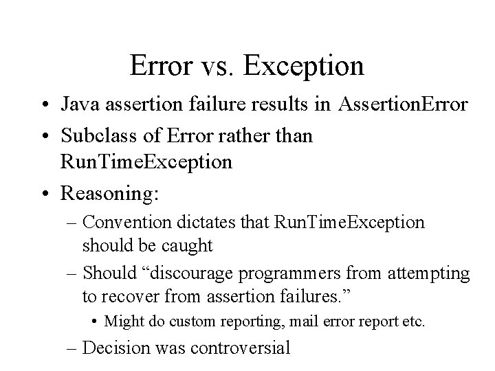 Error vs. Exception • Java assertion failure results in Assertion. Error • Subclass of