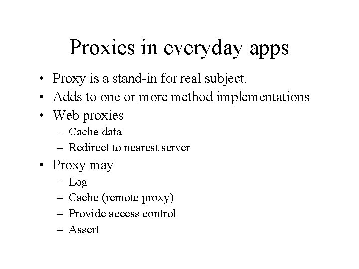 Proxies in everyday apps • Proxy is a stand-in for real subject. • Adds