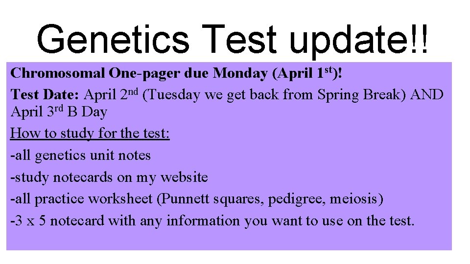 Genetics Test update!! Chromosomal One-pager due Monday (April 1 st)! Test Date: April 2