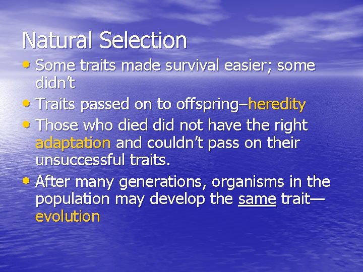 Natural Selection • Some traits made survival easier; some didn’t • Traits passed on