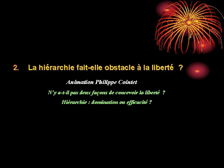 2. La hiérarchie fait-elle obstacle à la liberté ? Animation Philippe Cointet N’y a-t-il