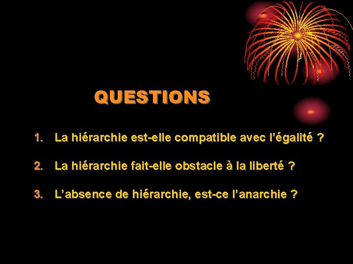 QUESTIONS 1. La hiérarchie est-elle compatible avec l’égalité ? 2. La hiérarchie fait-elle obstacle