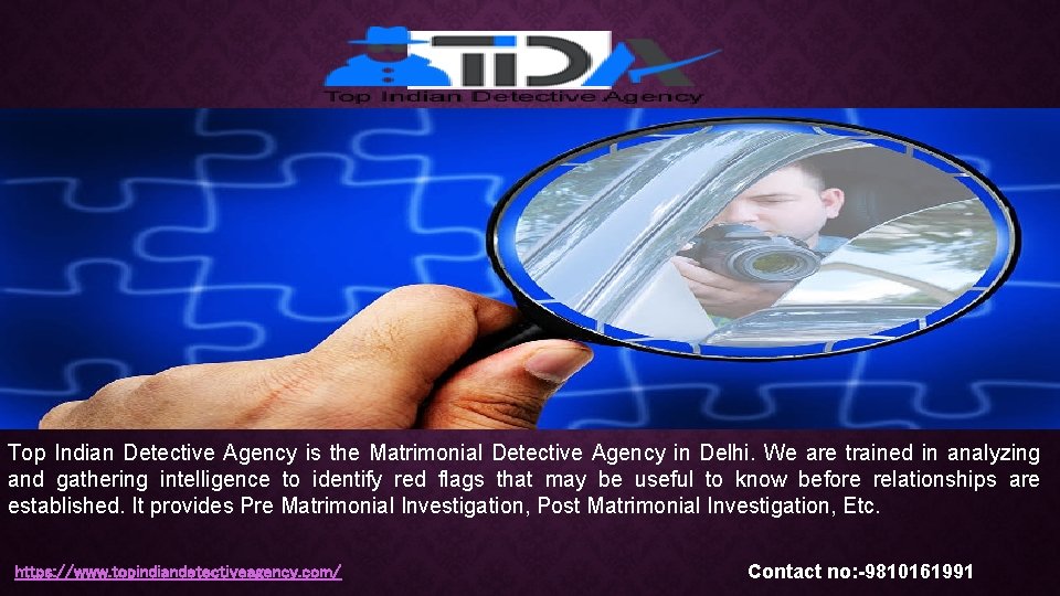 Top Indian Detective Agency is the Matrimonial Detective Agency in Delhi. We are trained