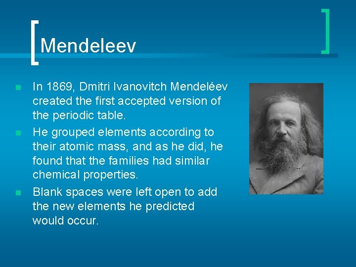 Mendeleev n n n In 1869, Dmitri Ivanovitch Mendeléev created the first accepted version