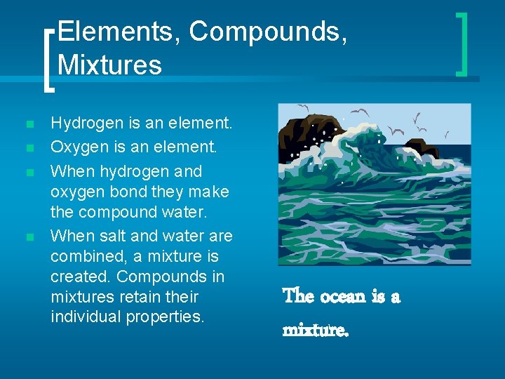Elements, Compounds, Mixtures n n Hydrogen is an element. Oxygen is an element. When