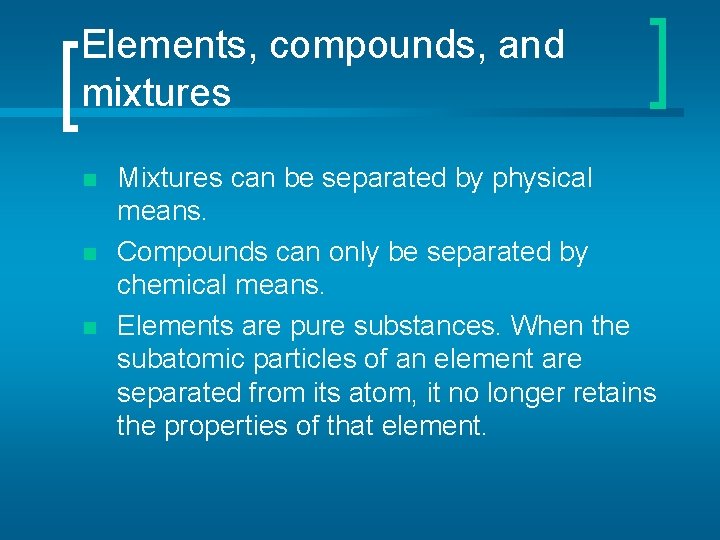 Elements, compounds, and mixtures n n n Mixtures can be separated by physical means.