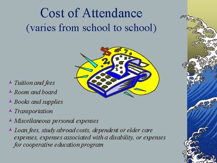 Cost of Attendance (varies from school to school) © Tuition and fees © Room