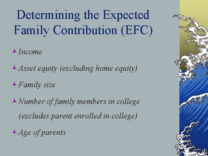 Determining the Expected Family Contribution (EFC) © Income © Asset equity (excluding home equity)