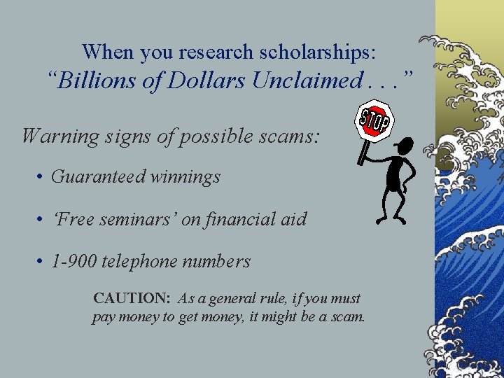When you research scholarships: “Billions of Dollars Unclaimed. . . ” Warning signs of