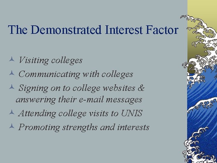The Demonstrated Interest Factor © Visiting colleges © Communicating with colleges © Signing on