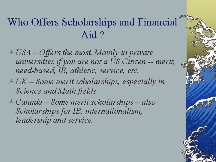 Who Offers Scholarships and Financial Aid ? © USA – Offers the most. Mainly