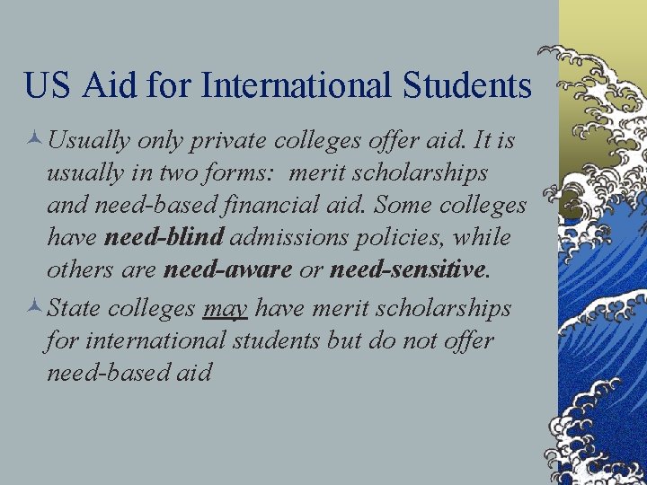 US Aid for International Students ©Usually only private colleges offer aid. It is usually