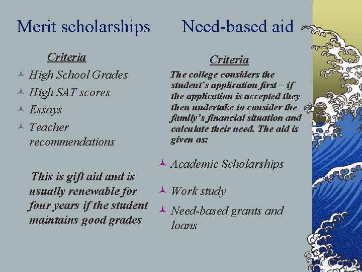 Merit scholarships Criteria © High School Grades © High SAT scores © Essays ©