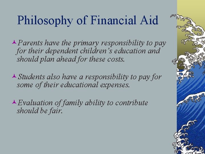 Philosophy of Financial Aid ©Parents have the primary responsibility to pay for their dependent