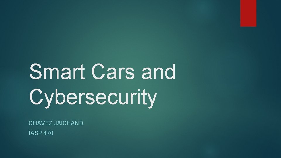 Smart Cars and Cybersecurity CHAVEZ JAICHAND IASP 470 