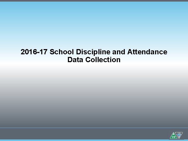 2016 -17 School Discipline and Attendance Data Collection 