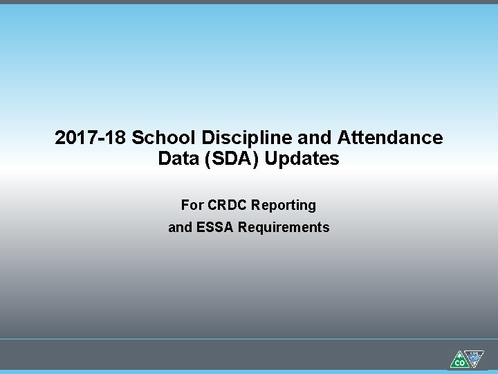 2017 -18 School Discipline and Attendance Data (SDA) Updates For CRDC Reporting and ESSA