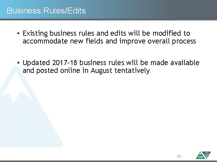 Business Rules/Edits • Existing business rules and edits will be modified to accommodate new
