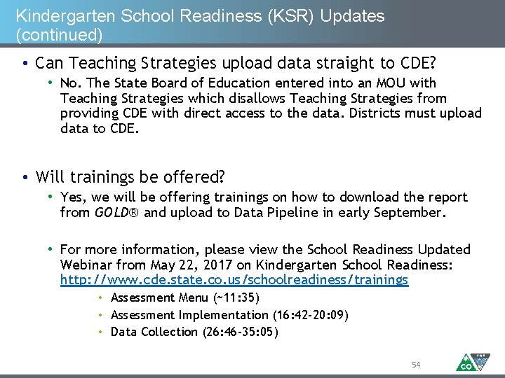 Kindergarten School Readiness (KSR) Updates (continued) • Can Teaching Strategies upload data straight to