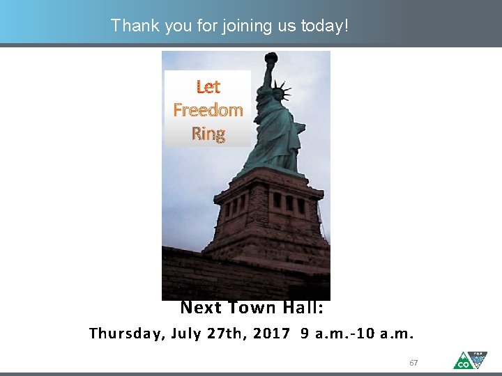 Thank you for joining us today! Let Freedom Ring Next Town Hall: Thursday, July
