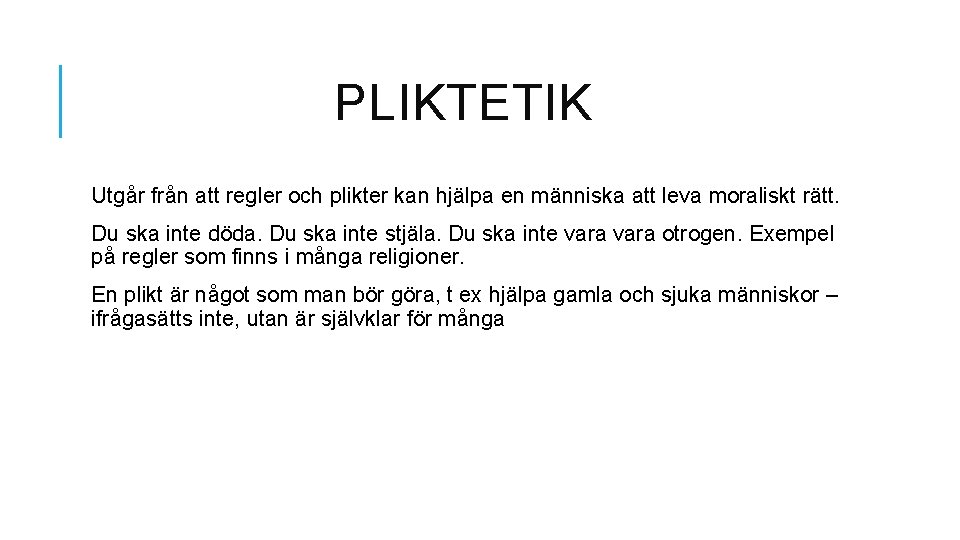 PLIKTETIK Utgår från att regler och plikter kan hjälpa en människa att leva moraliskt