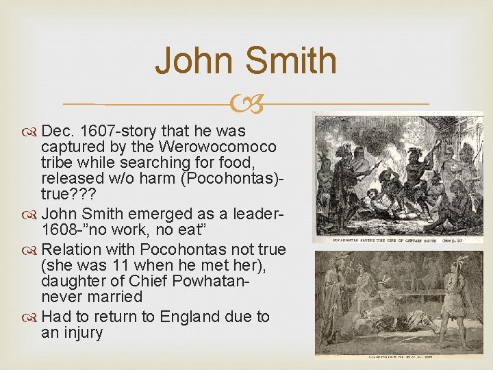 John Smith Dec. 1607 -story that he was captured by the Werowocomoco tribe while John Smith Dec. 1607 -story that he was captured by the Werowocomoco tribe while