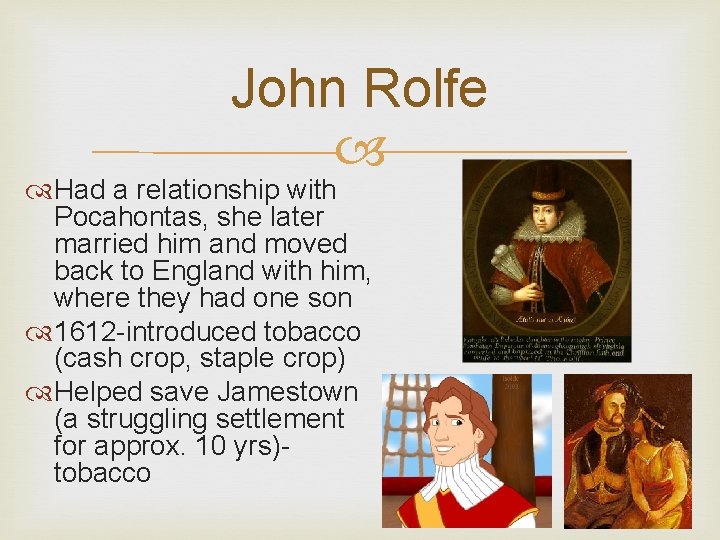 John Rolfe Had a relationship with Pocahontas, she later married him and moved back John Rolfe Had a relationship with Pocahontas, she later married him and moved back