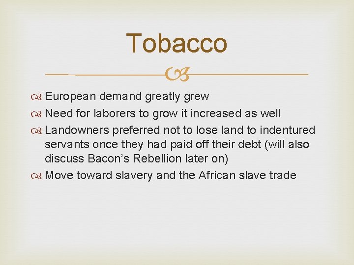 Tobacco European demand greatly grew Need for laborers to grow it increased as well Tobacco European demand greatly grew Need for laborers to grow it increased as well