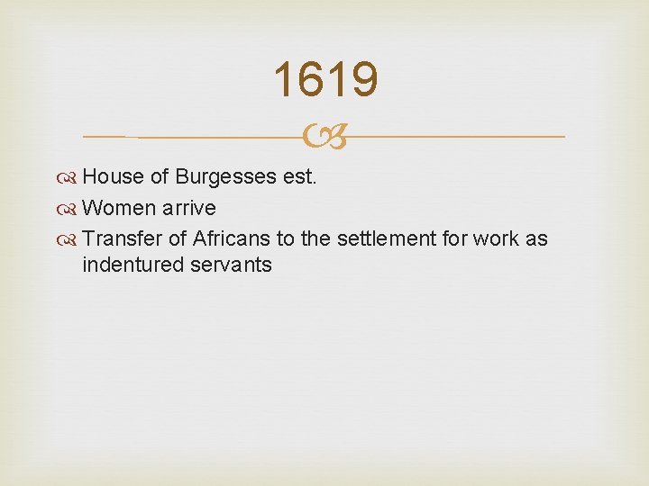 1619 House of Burgesses est. Women arrive Transfer of Africans to the settlement for 1619 House of Burgesses est. Women arrive Transfer of Africans to the settlement for