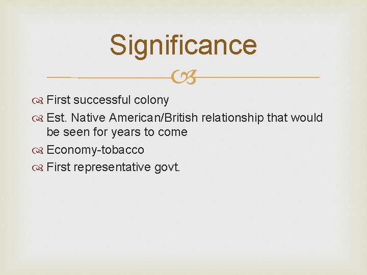 Significance First successful colony Est. Native American/British relationship that would be seen for years Significance First successful colony Est. Native American/British relationship that would be seen for years