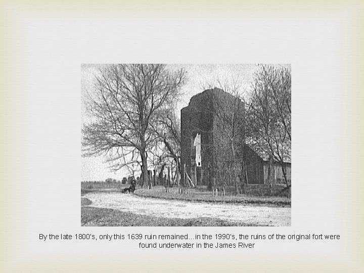By the late 1800’s, only this 1639 ruin remained…in the 1990’s, the ruins of By the late 1800’s, only this 1639 ruin remained…in the 1990’s, the ruins of
