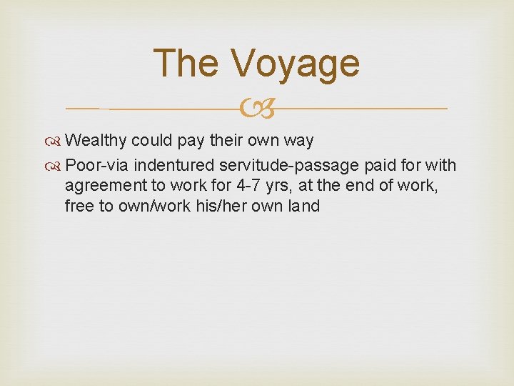 The Voyage Wealthy could pay their own way Poor-via indentured servitude-passage paid for with The Voyage Wealthy could pay their own way Poor-via indentured servitude-passage paid for with